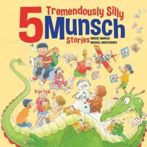 5 Tremendously Silly Munsch Stories