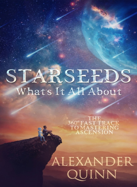 Starseeds: What's it All About? : The Fast Track to Mastering Ascension