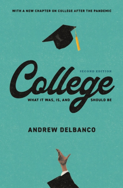 College : What It Was, Is, and Should Be - Second Edition