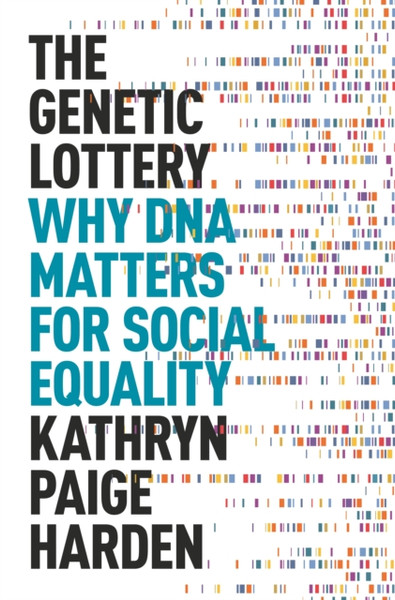 The Genetic Lottery : Why DNA Matters for Social Equality