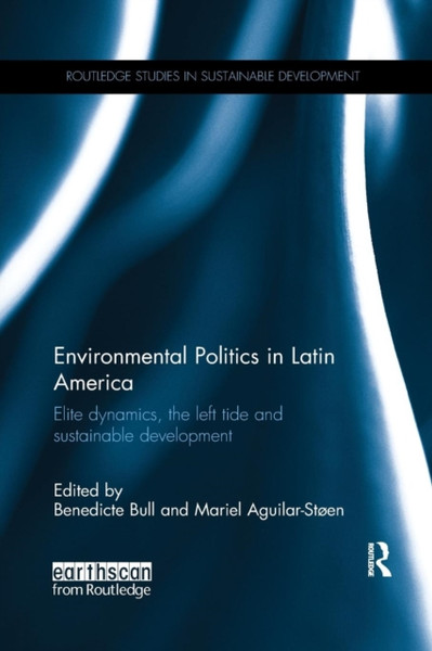 Environmental Politics in Latin America : Elite dynamics, the left tide and sustainable development