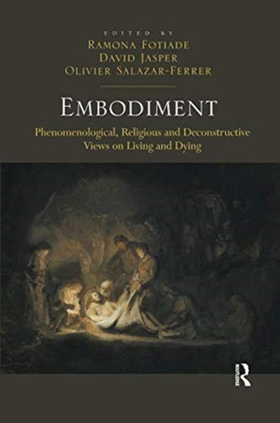 Embodiment : Phenomenological, Religious and Deconstructive Views on Living and Dying