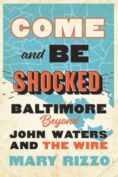 Come and Be Shocked : Baltimore beyond John Waters and The Wire