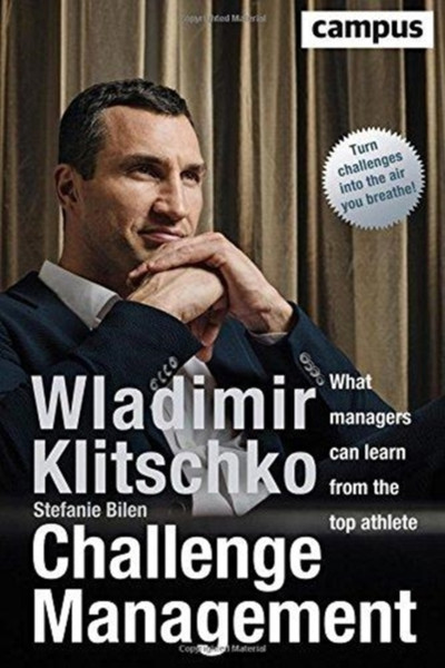 Challenge Management : What Managers Can Learn from the Top Athlete