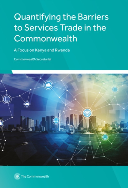 Quantifying the Barriers to Services Trade in the Commonwealth : A Focus on Kenya and Rwanda