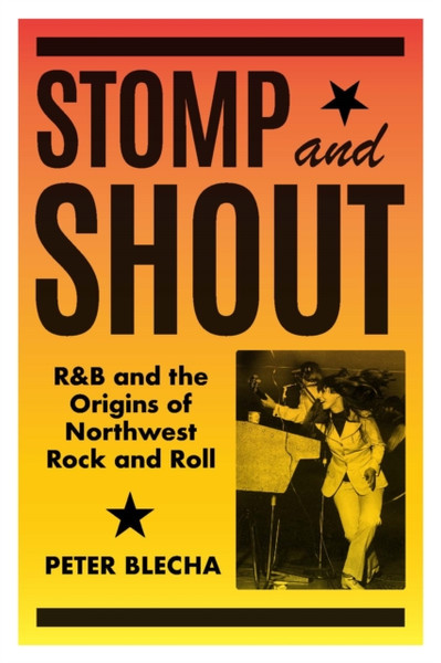 Stomp and Shout : R&B and the Origins of Northwest Rock and Roll