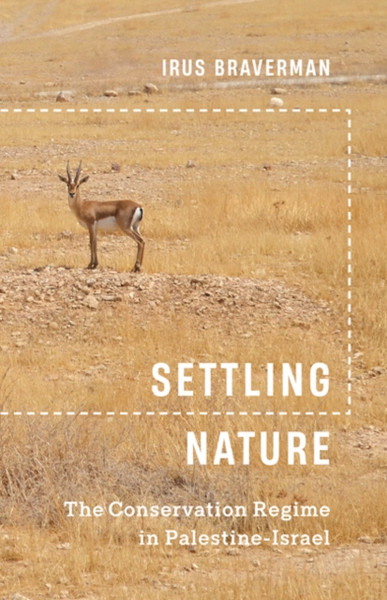 Settling Nature : The Conservation Regime in Palestine-Israel