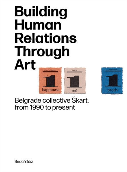 Building Human Relations Through Art : Belgrade Art Collective Skart from 1990 to Present