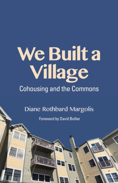 We Built a Village : Cohousing and the Commons