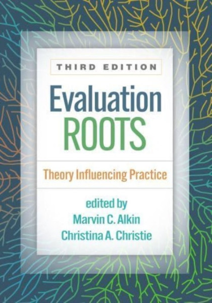 Evaluation Roots, Third Edition : Theory Influencing Practice