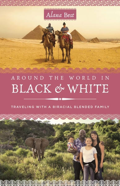 Around the World in Black and White : Traveling as a Biracial, Blended Family