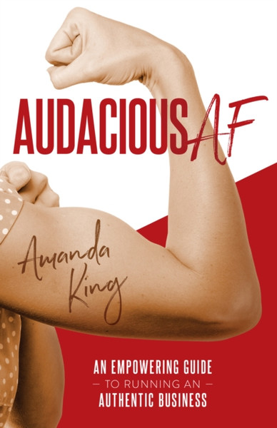 Audacious AF : An Empowering Guide to Running an Authentic Business