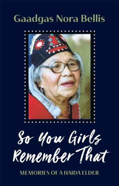 So You Girls Remember That : Memoir of a Haida Elder