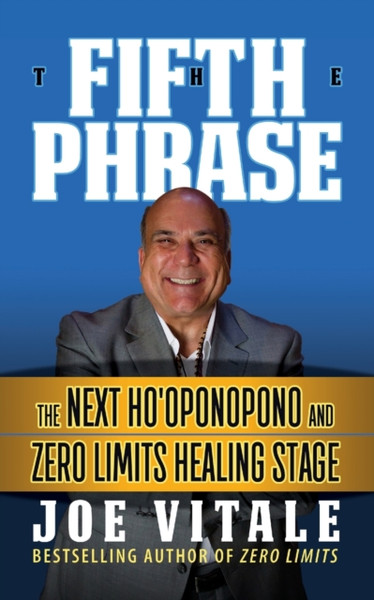 The Fifth Phrase : he Next Ho'oponopono and Zero Limits Healing Stage