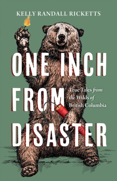 One Inch from Disaster : True Tales from the Wilds of British Columbia