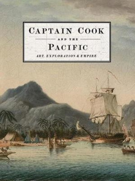 Captain Cook and the Pacific : Art, Exploration and Empire