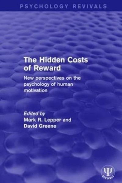 The Hidden Costs of Reward : New Perspectives on the Psychology of Human Motivation
