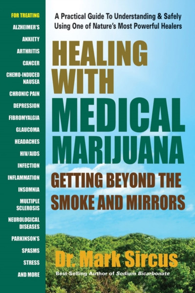 Healing with Medicinal Marijuana : Getting Beyond the Smoke and Mirrors
