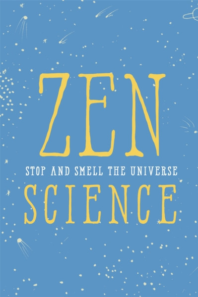 Zen Science : Stop and Smell the Universe