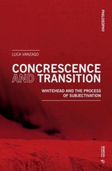 Concrescence and Transition : Whitehead and the Process of Subjectivation