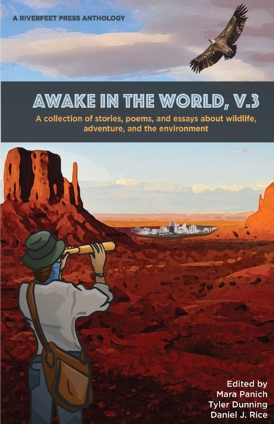 Awake in the World, Volume 3 : Riverfeet Press Anthology