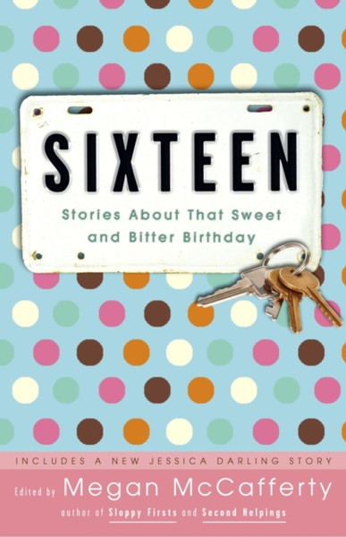 Sixteen : Stories About That Sweet and Bitter Birthday