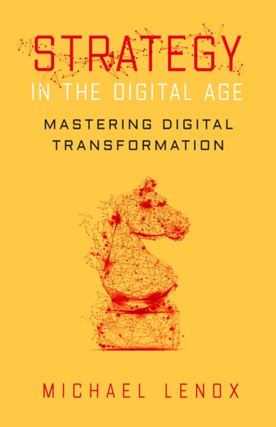 Strategy in the Digital Age : Mastering Digital Transformation