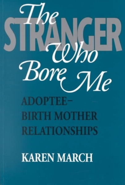 The Stranger Who Bore Me : Adoptee-Birth Mother Interactions