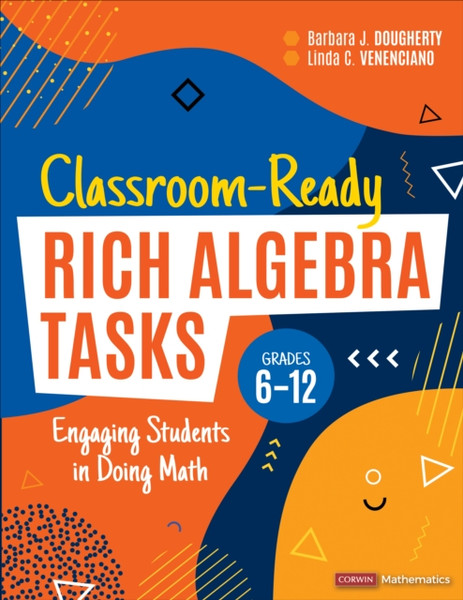 Classroom-Ready Rich Algebra Tasks, Grades 6-12 : Engaging Students in Doing Math