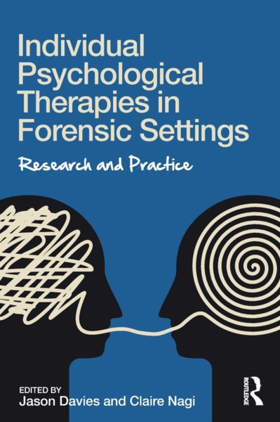 Individual Psychological Therapies in Forensic Settings : Research and Practice