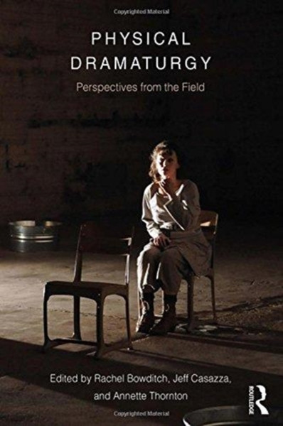 Physical Dramaturgy : Perspectives from the Field