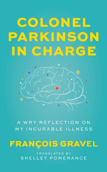 Colonel Parkinson in Charge : A Wry Reflection on My Incurable Illness