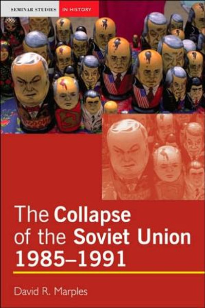 The Collapse of the Soviet Union, 1985-1991 by David Marples (Author)