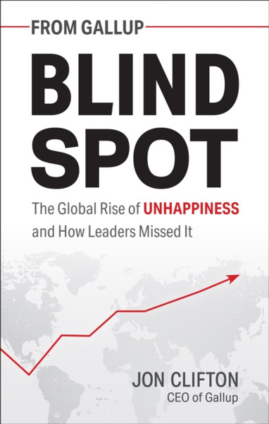 Blind Spot : The Global Rise of Unhappiness and How Leaders Missed It