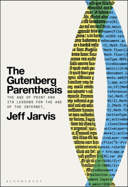 The Gutenberg Parenthesis : The Age of Print and Its Lessons for the Age of the Internet