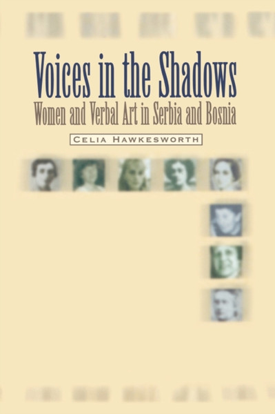 Voices in the Shadows : Women and Verbal Art in Serbia and Bosnia