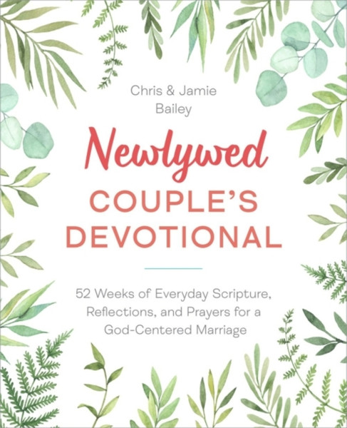 Newlywed Couple's Devotional : 52 Weeks of Everyday Scripture, Reflections, and Prayers for a God-Centered Marriage