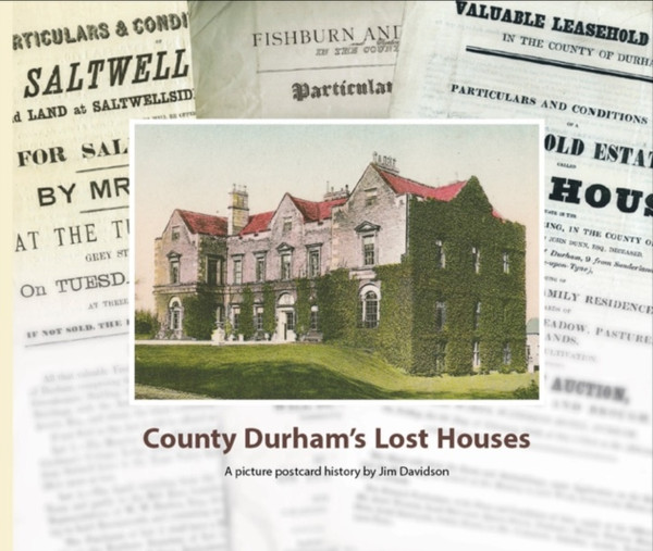 County Durham's Lost Houses : A Picture Postcard History