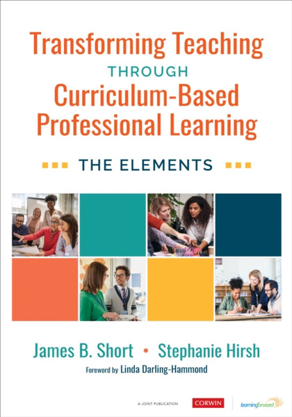 Transforming Teaching Through Curriculum-Based Professional Learning : The Elements