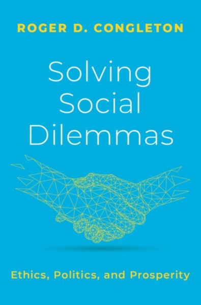 Solving Social Dilemmas : Ethics, Politics, and Prosperity