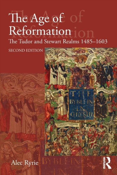 The Age of Reformation : The Tudor and Stewart Realms 1485-1603