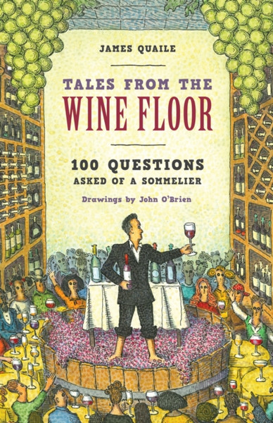 Tales from the Wine Floor : 100 Questions Asked of a Somm