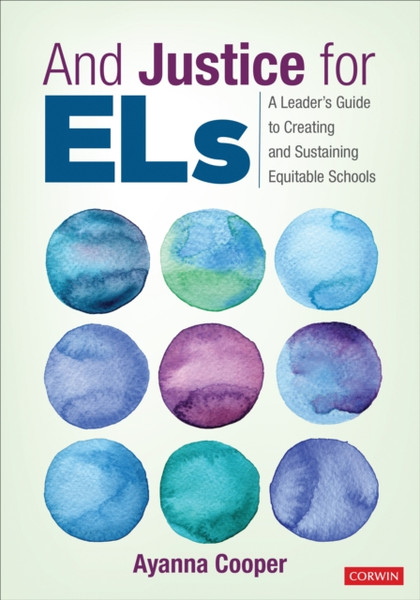 And Justice for ELs : A Leader's Guide to Creating and Sustaining Equitable Schools