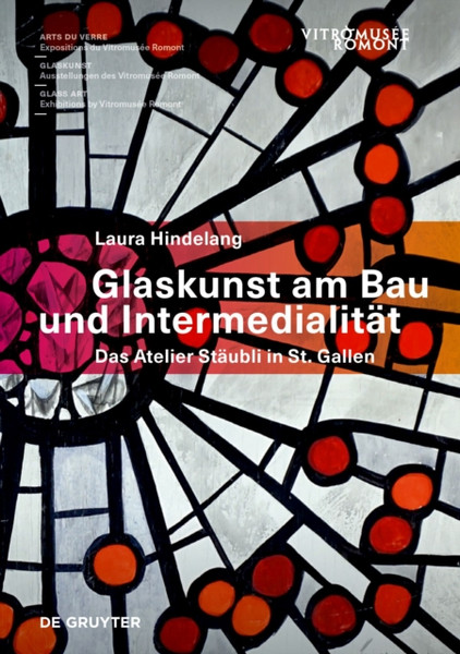 Glaskunst am Bau und Intermedialitat : Das Atelier Staubli in St. Gallen