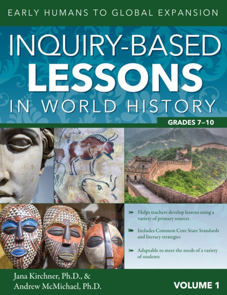 Inquiry-Based Lessons in World History : Early Humans to Global Expansion (Vol. 1, Grades 7-10)