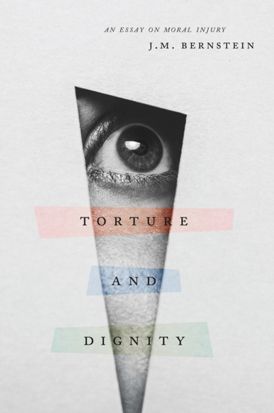 Torture and Dignity : An Essay on Moral Injury