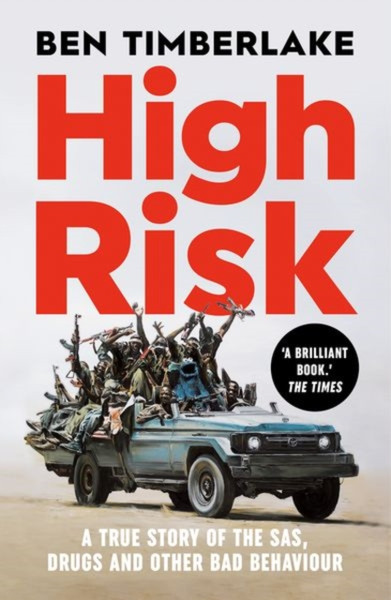 High Risk : A True Story of the SAS, Drugs and Other Bad Behaviour
