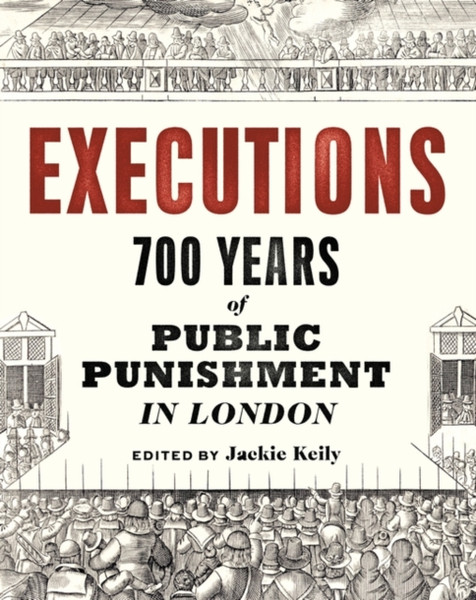 Executions : 700 Years of Public Punishment in London