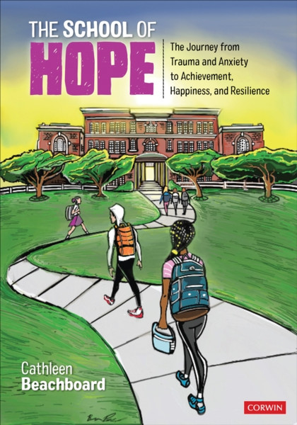 The School of Hope : The Journey From Trauma and Anxiety to Achievement, Happiness, and Resilience