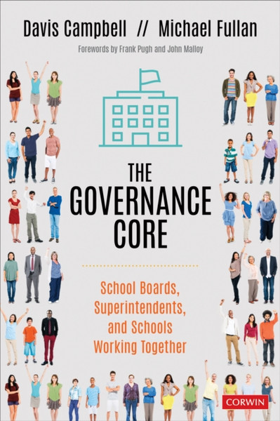 The Governance Core : School Boards, Superintendents, and Schools Working Together